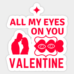 All My Eyes On You VALENTINE Sticker